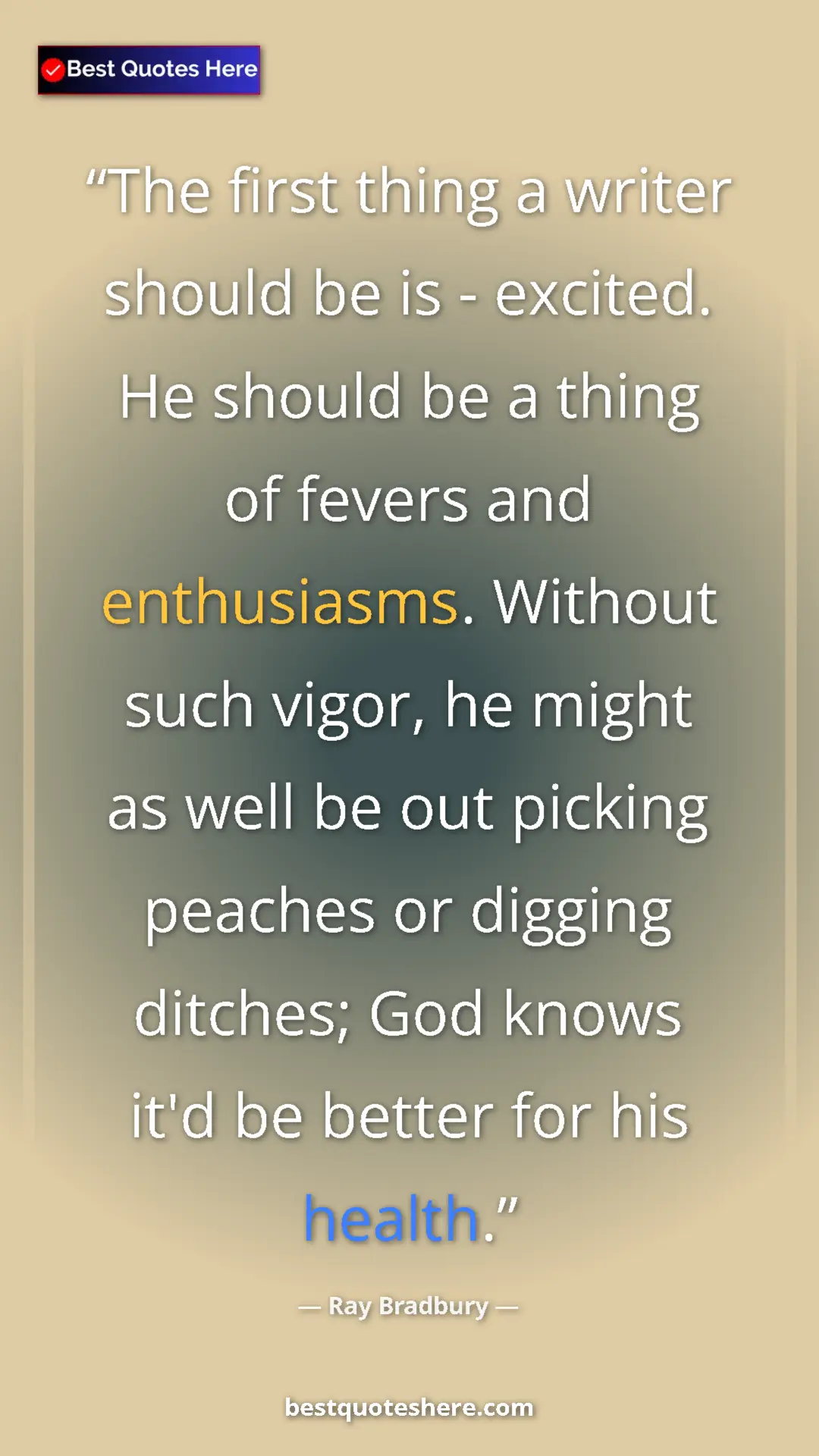 Ray Bradbury Quote Card: "The first thing a writer should be is - excited. He should..." Pinterest quote poster by Ray Bradbury: "The first thing a writer should be is - excited. He should..."