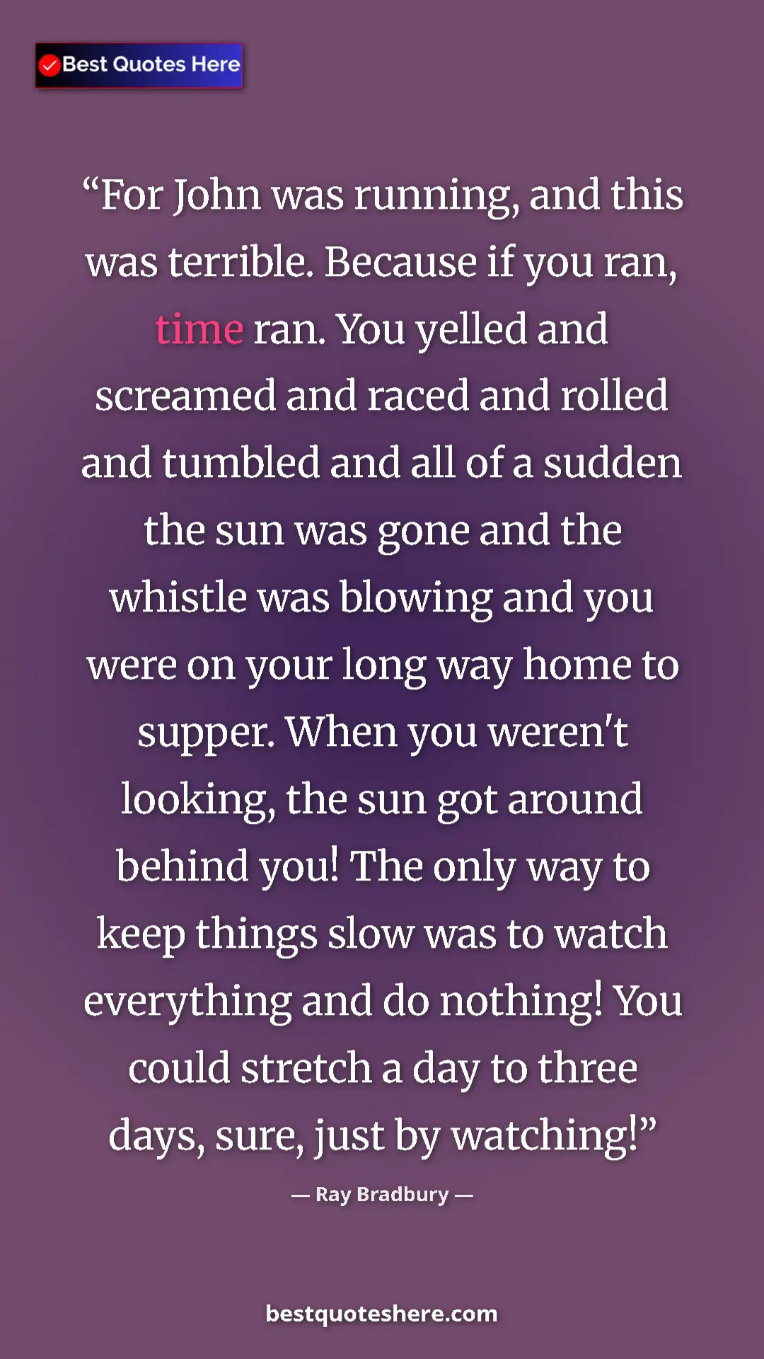 Ray Bradbury Quote Card: "For John was running, and this was terrible. Because if you..." Pinterest quote poster by Ray Bradbury: "For John was running, and this was terrible. Because if you..."