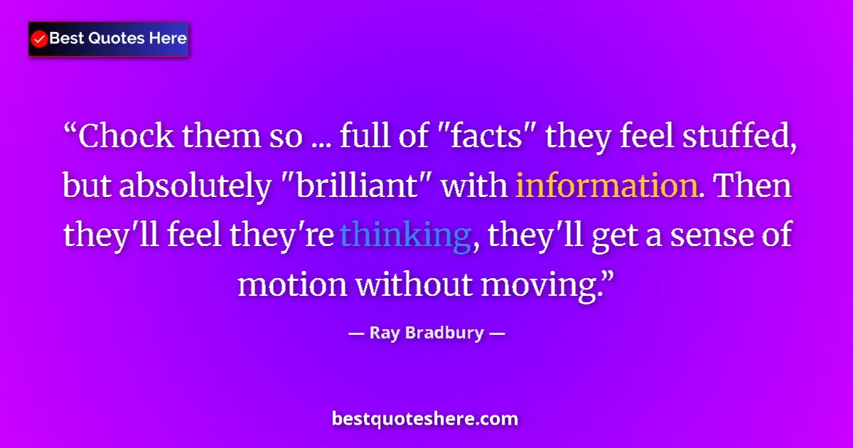 Quote by Ray Bradbury: Chock them so ... full of 