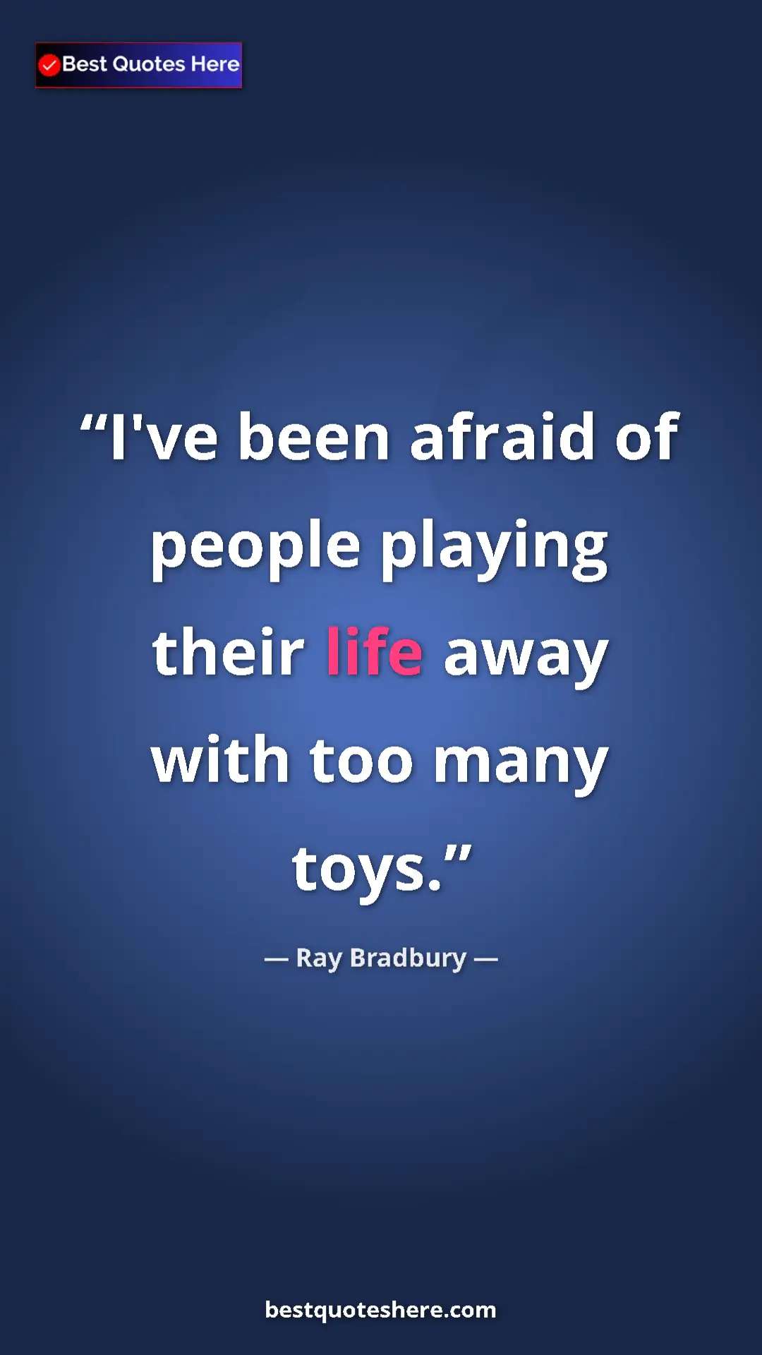 Ray Bradbury Quote Card: "I've been afraid of people playing their life away with too..." Pinterest quote poster by Ray Bradbury: "I've been afraid of people playing their life away with too..."