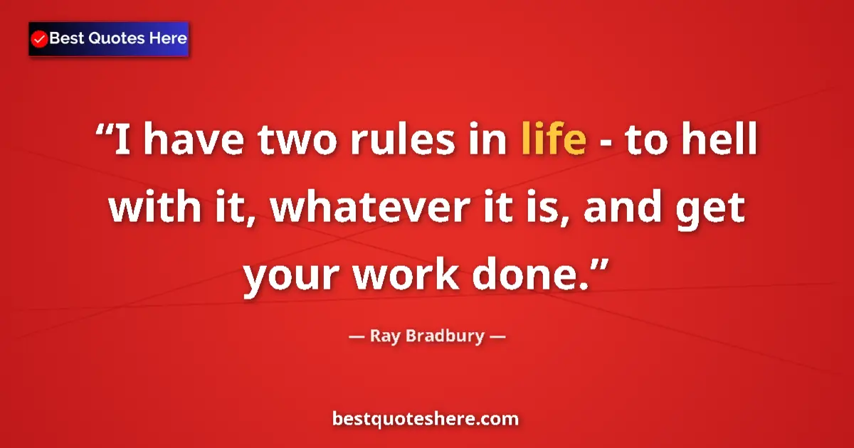 Ray Bradbury quote: "I have two rules in life - to hell with it, whatever it is,..."
