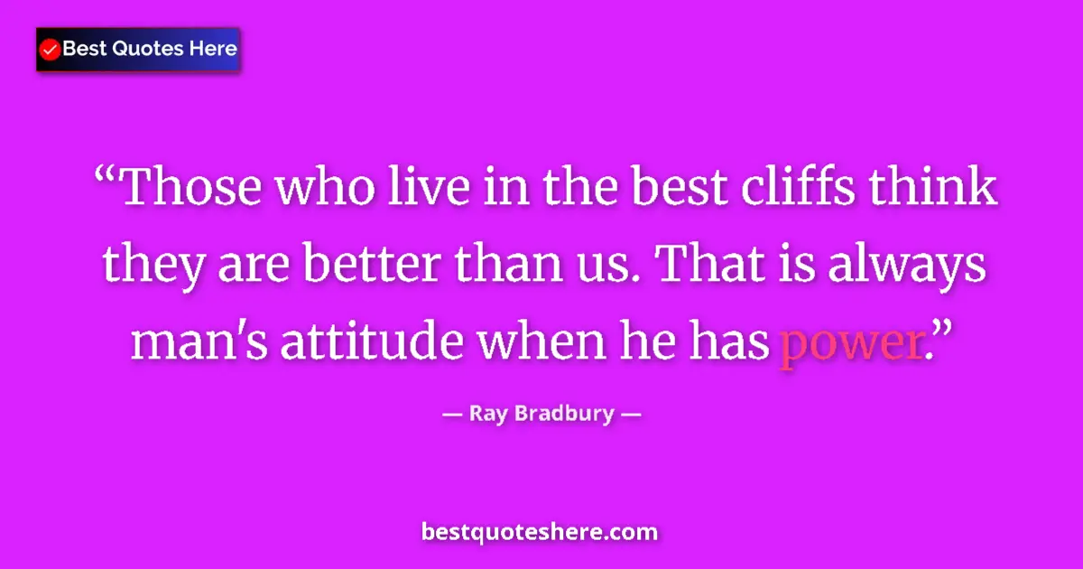 Quote by Ray Bradbury: Those who live in the best cliffs think they are b