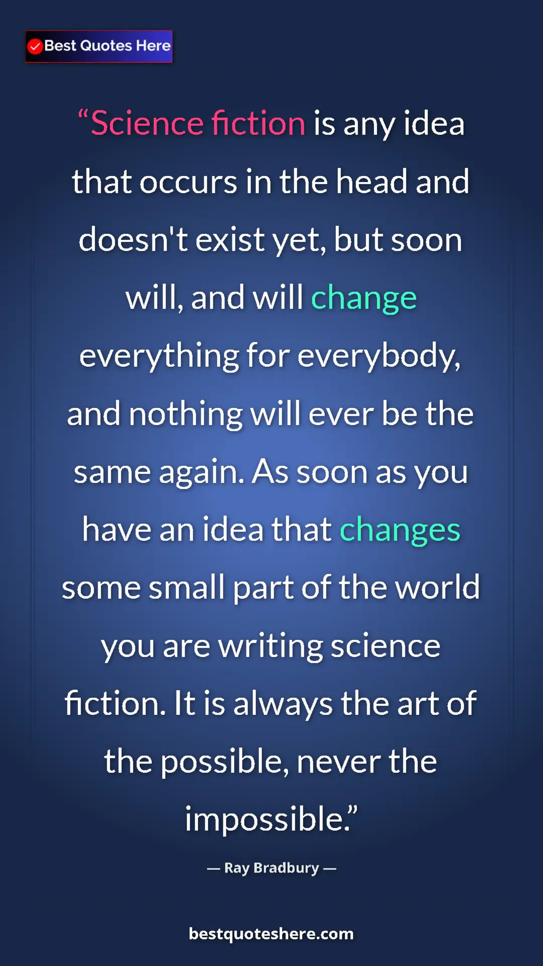 Ray Bradbury Quote Card: "Science fiction is any idea that occurs in the head and..." Pinterest quote poster by Ray Bradbury: "Science fiction is any idea that occurs in the head and..."