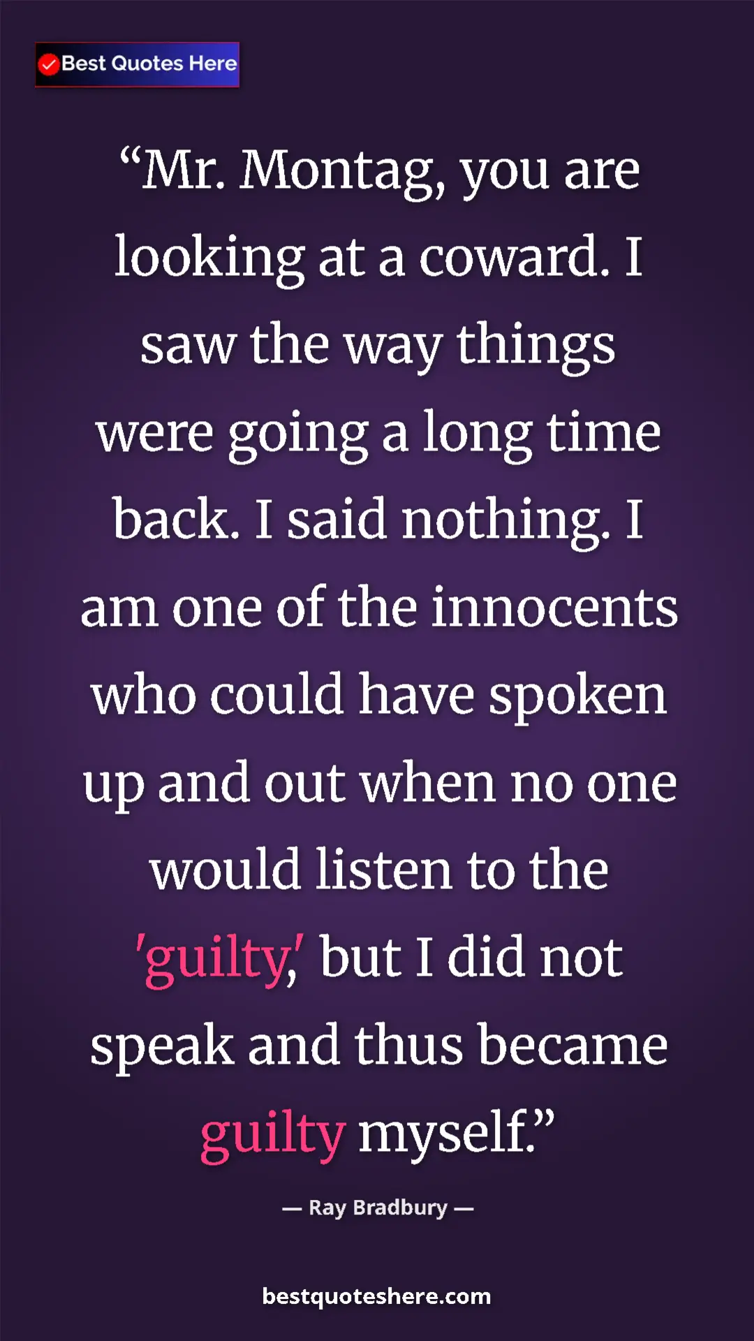 Ray Bradbury Quote Card: "Mr. Montag, you are looking at a coward. I saw the way..." Pinterest quote poster by Ray Bradbury: "Mr. Montag, you are looking at a coward. I saw the way..."