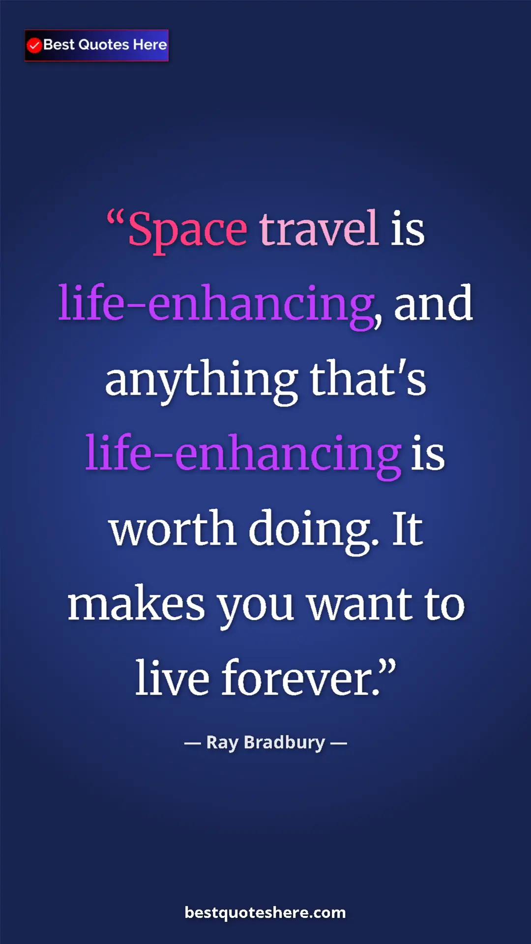 Pinterest quote poster by Ray Bradbury: "Space travel is life-enhancing, and anything that's..."