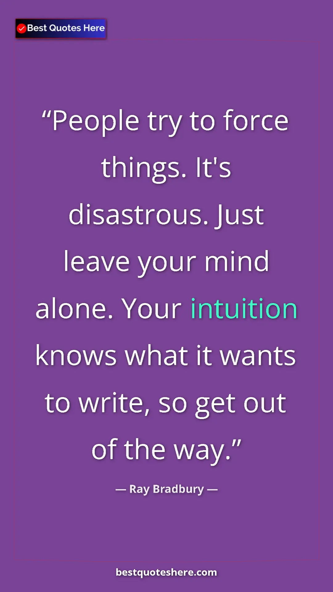 Ray Bradbury Quote Card: "People try to force things. It's disastrous. Just leave..." Pinterest quote poster by Ray Bradbury: "People try to force things. It's disastrous. Just leave..."