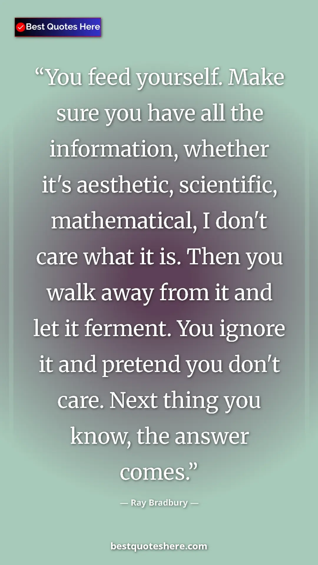 Pinterest quote poster by Ray Bradbury: "You feed yourself. Make sure you have all the information,..."