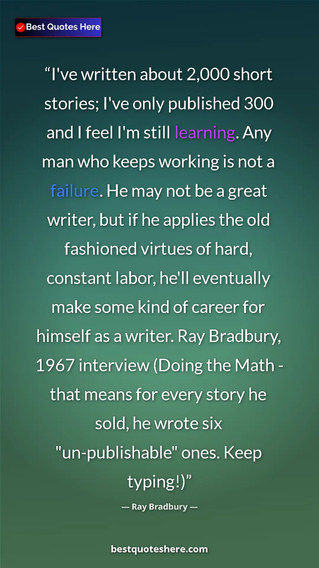 Pinterest quote poster by Ray Bradbury: "I've written about 2,000 short stories; I've only published..."