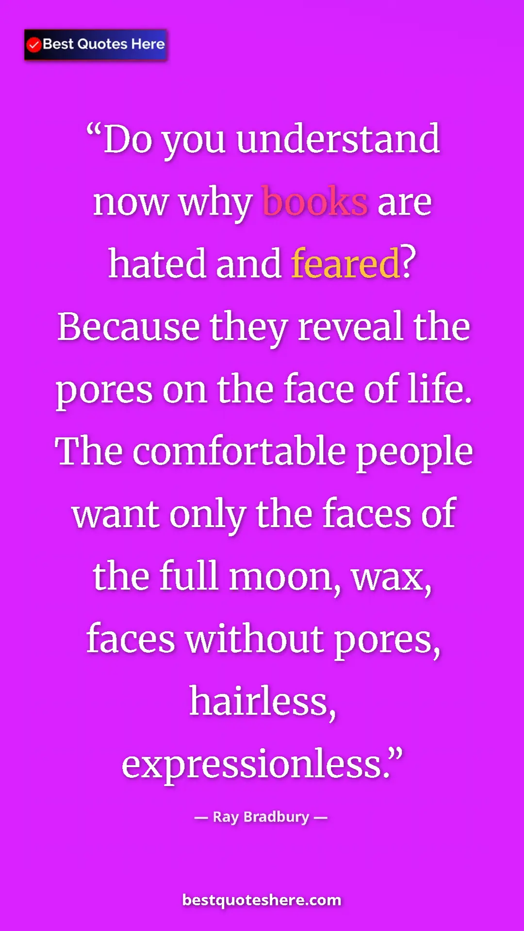 Pinterest quote poster by Ray Bradbury: "Do you understand now why books are hated and feared?..."