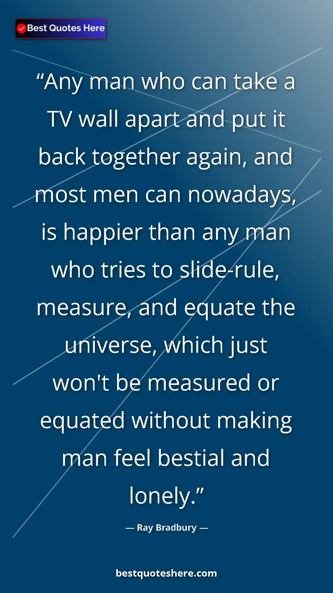 Pinterest quote poster by Ray Bradbury: "Any man who can take a TV wall apart and put it back..."