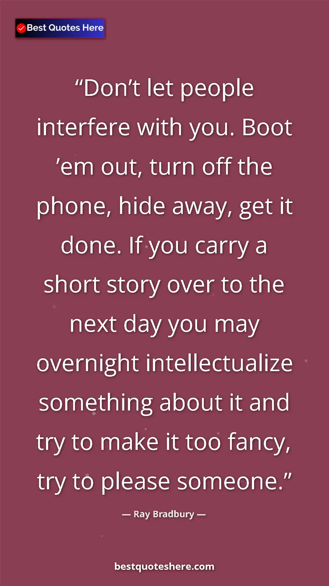 Pinterest quote poster by Ray Bradbury: "Don’t let people interfere with you. Boot ’em out, turn off..."