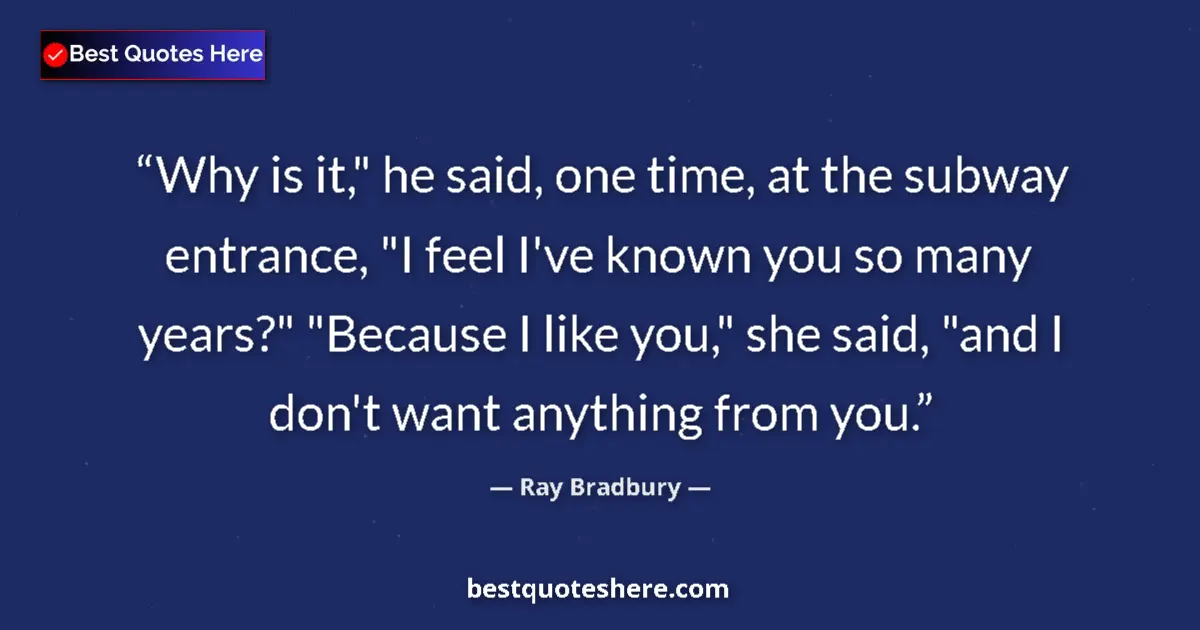 Ray Bradbury Quote: "Why is it," he said, one time, at the subway entrance, "I..." Ray Bradbury quote: "Why is it," he said, one time, at the subway entrance, "I..."
