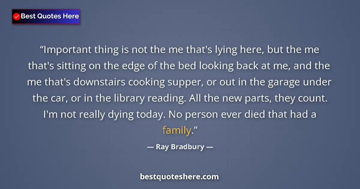 Ray Bradbury Quote: "Important thing is not the me that's lying here, but the me..." Ray Bradbury quote: "Important thing is not the me that's lying here, but the me..."