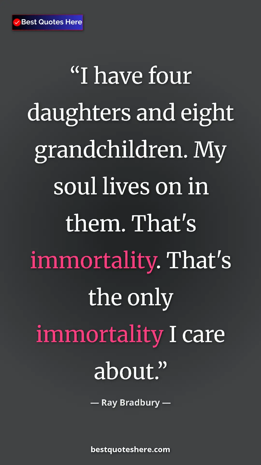 Ray Bradbury Quote Card: "I have four daughters and eight grandchildren. My soul..." Pinterest quote poster by Ray Bradbury: "I have four daughters and eight grandchildren. My soul..."
