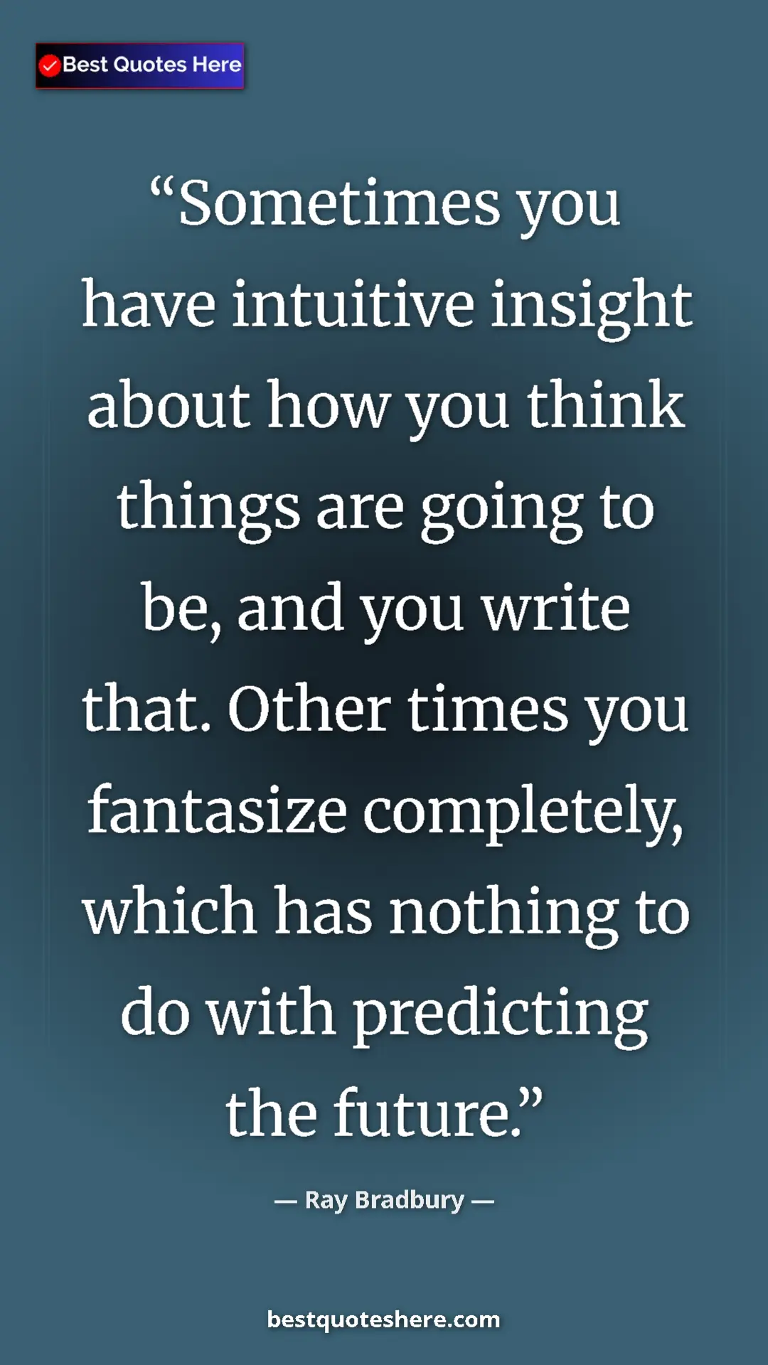 Pinterest quote poster by Ray Bradbury: "Sometimes you have intuitive insight about how you think..."