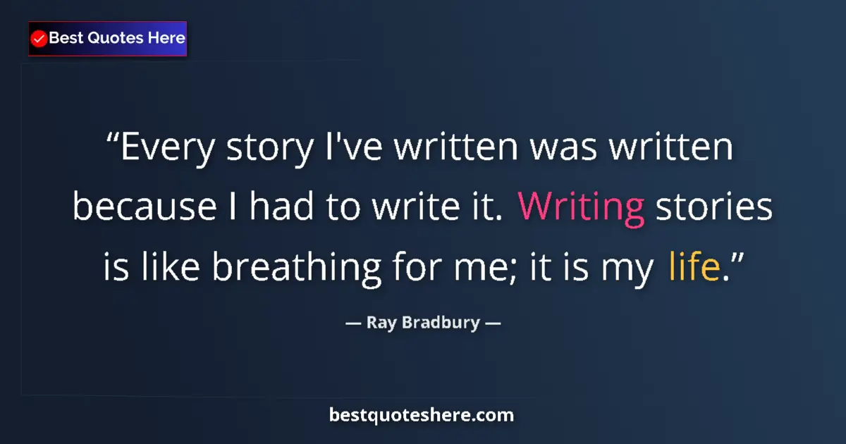 Image for the quote by Ray Bradbury: Every story I've written was written because I had to write it. Writing stories is like breathing fo...