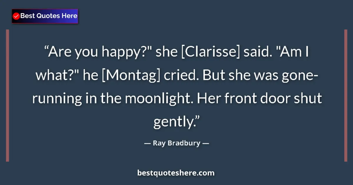 Quote by Ray Bradbury: Are you happy?