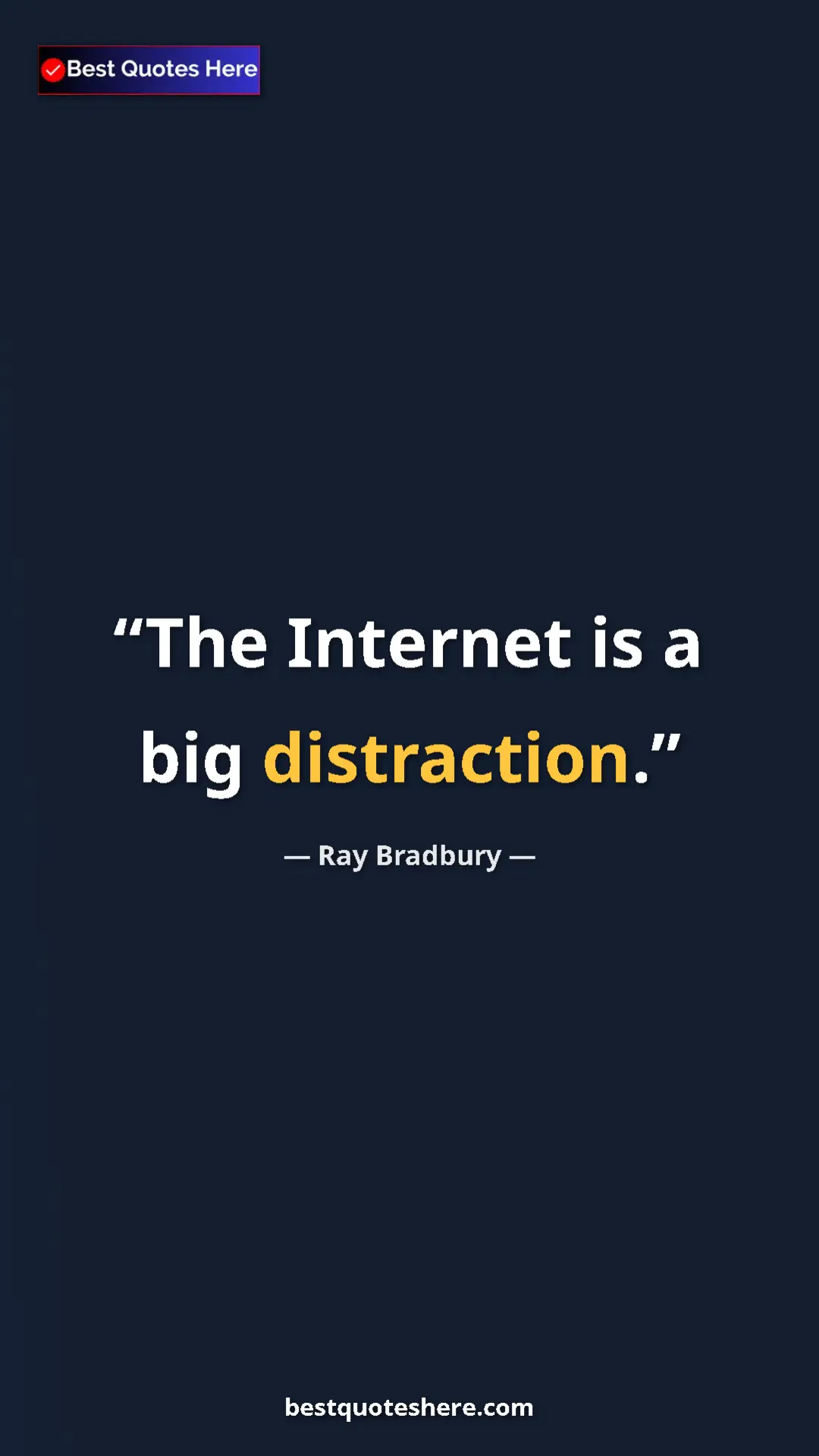 Ray Bradbury Quote Card: "The Internet is a big distraction." Pinterest quote poster by Ray Bradbury: "The Internet is a big distraction."