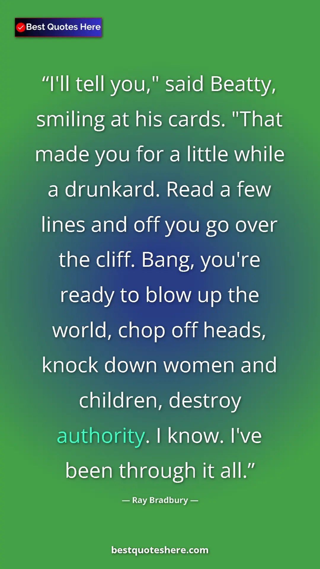 Ray Bradbury Quote Card: "I'll tell you," said Beatty, smiling at his cards. "That..." Pinterest quote poster by Ray Bradbury: "I'll tell you," said Beatty, smiling at his cards. "That..."