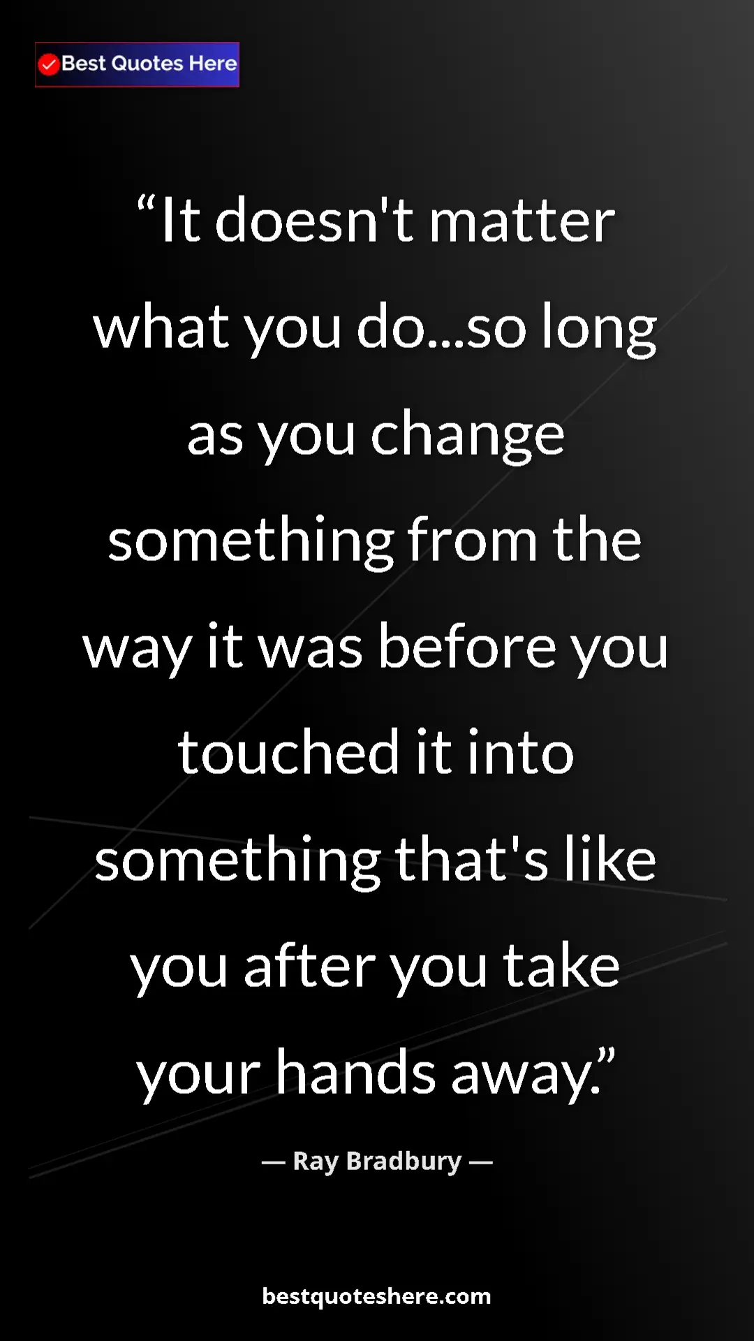 Pinterest quote poster by Ray Bradbury: "It doesn't matter what you do...so long as you change..."