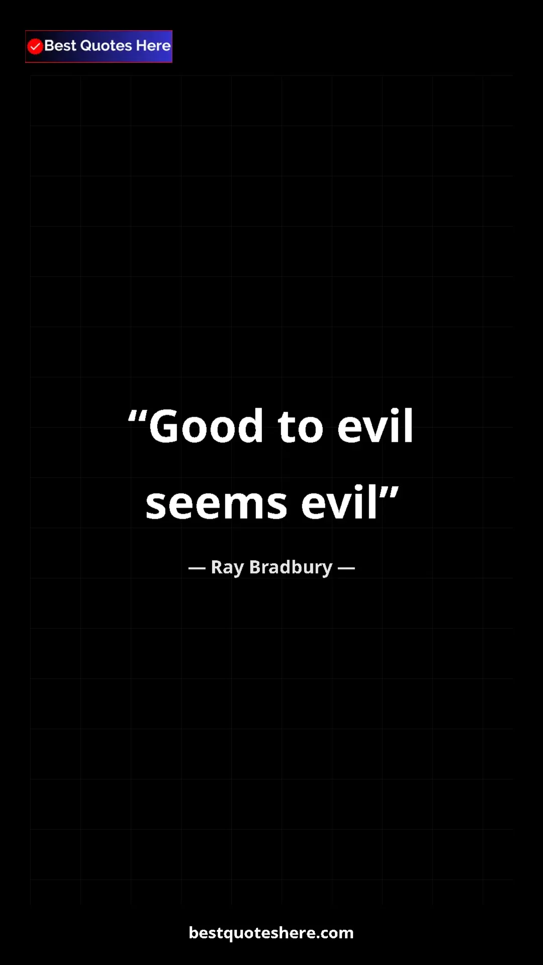Ray Bradbury Quote Card: "Good to evil seems evil" Pinterest quote poster by Ray Bradbury: "Good to evil seems evil"
