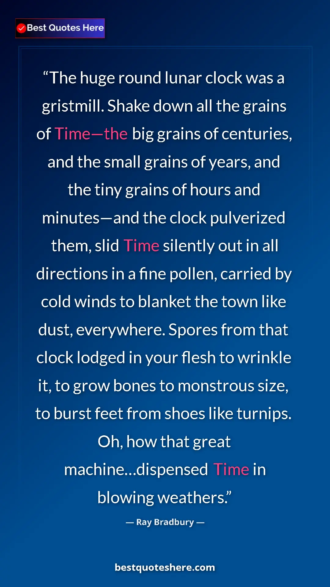 Ray Bradbury Quote Card: "The huge round lunar clock was a gristmill. Shake down all..." Pinterest quote poster by Ray Bradbury: "The huge round lunar clock was a gristmill. Shake down all..."