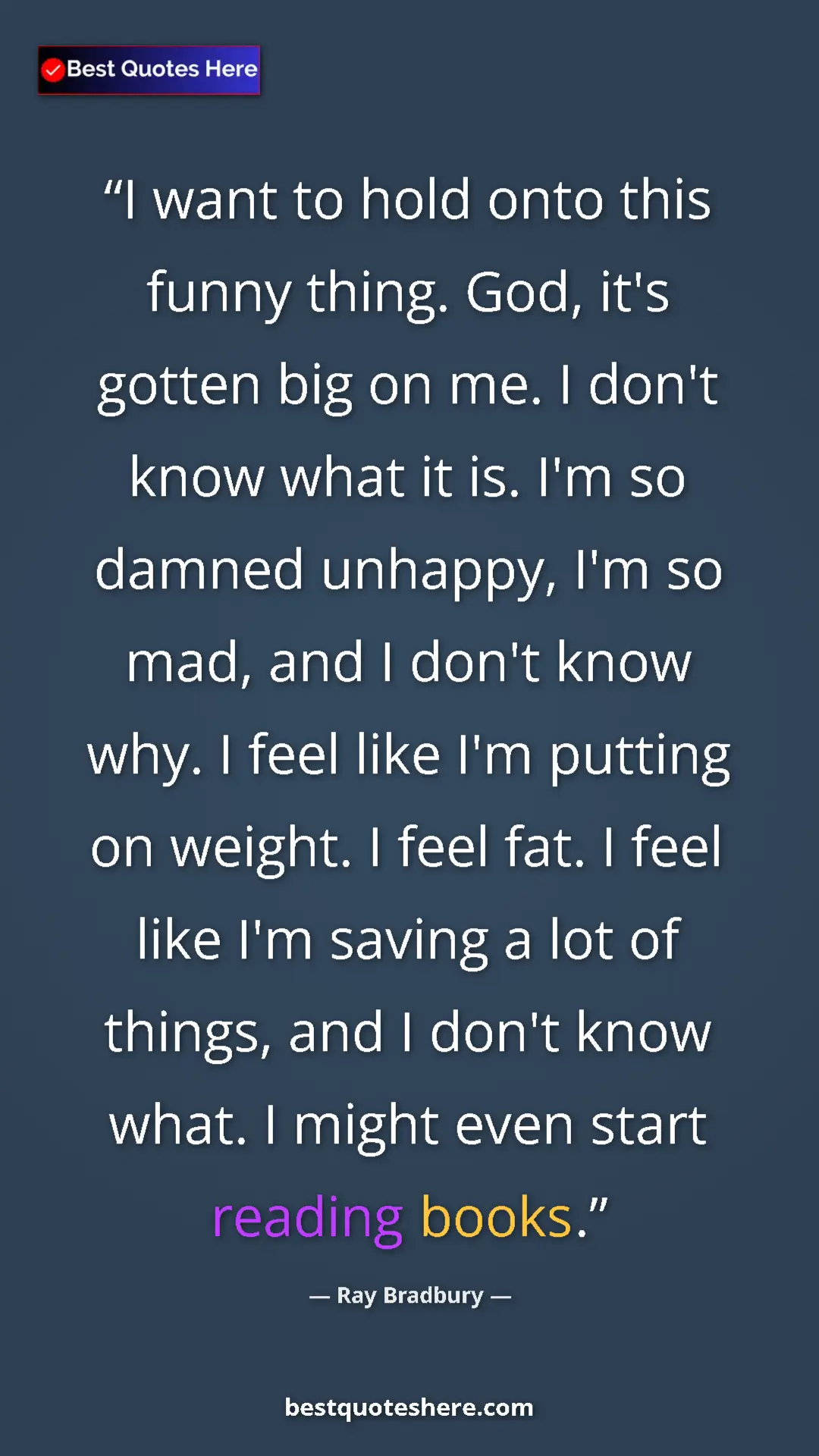 Pinterest quote poster by Ray Bradbury: "I want to hold onto this funny thing. God, it's gotten big o"