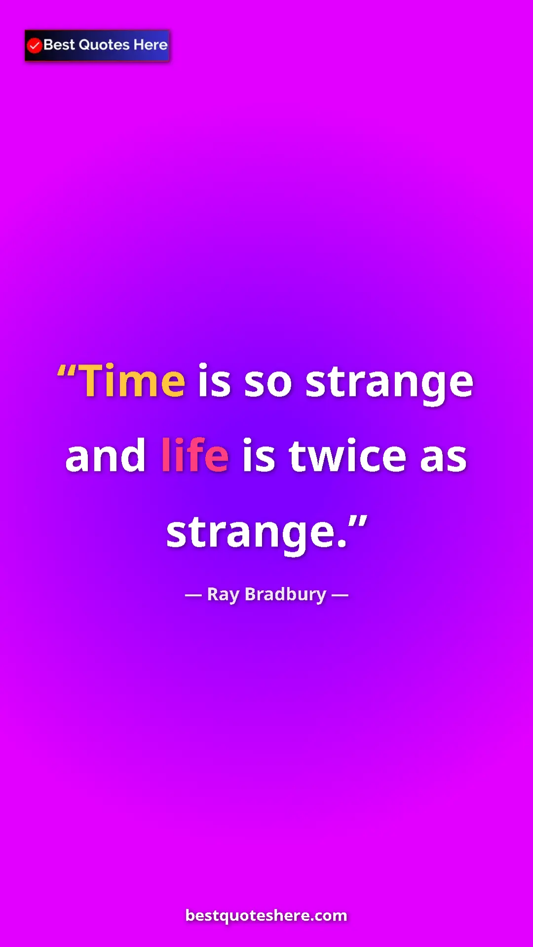 Pinterest quote poster by Ray Bradbury: "Time is so strange and life is twice as strange."