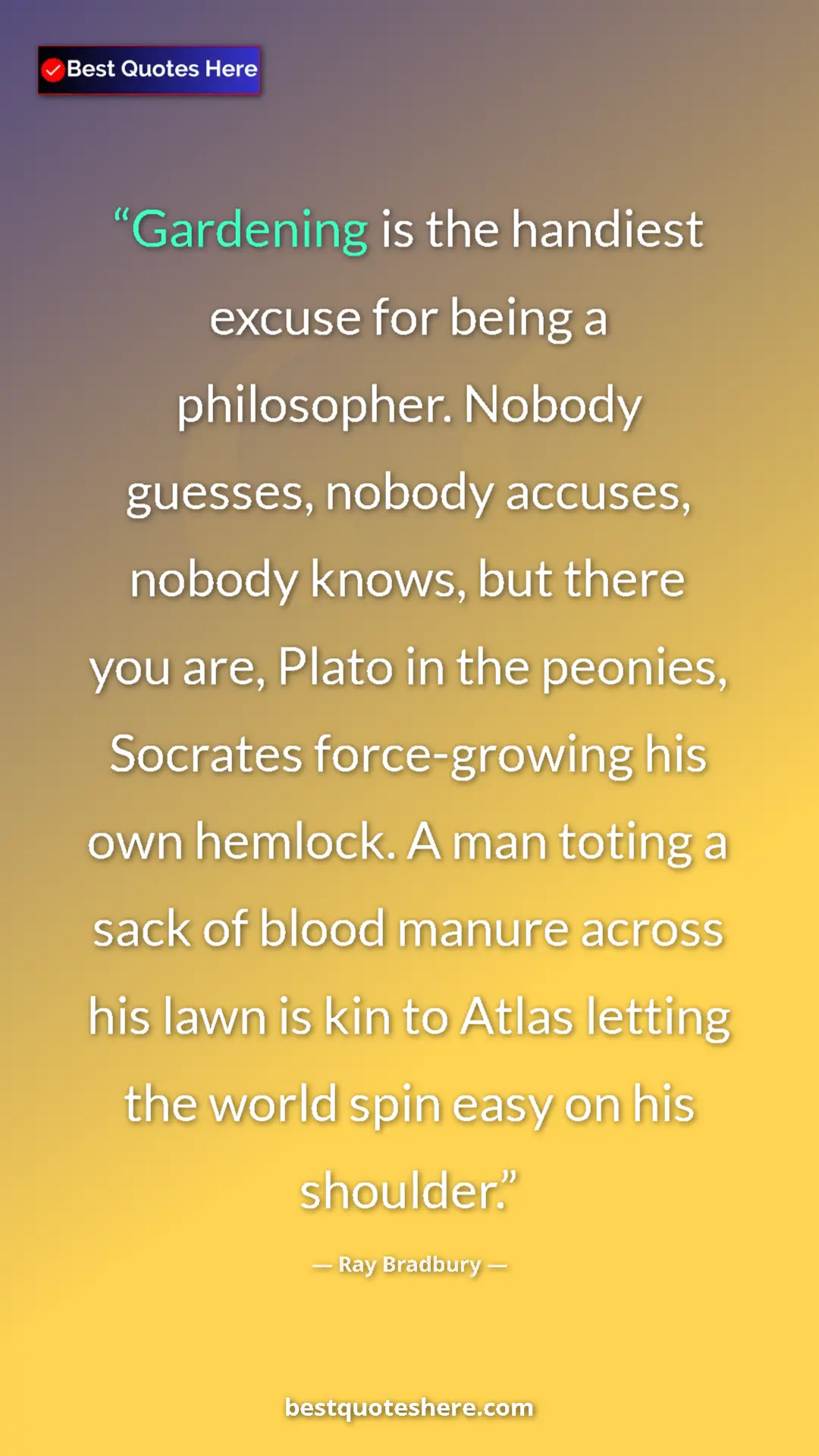 Pinterest quote poster by Ray Bradbury: "Gardening is the handiest excuse for being a philosopher...."
