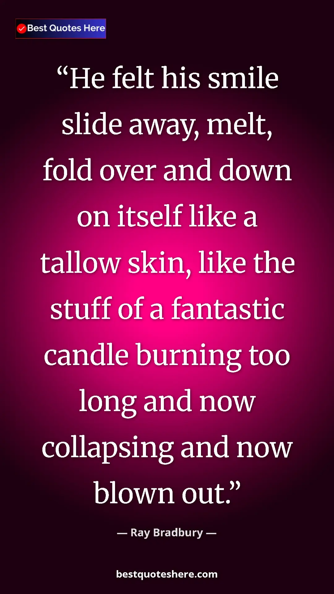 Pinterest quote poster by Ray Bradbury: "He felt his smile slide away, melt, fold over and down on..."