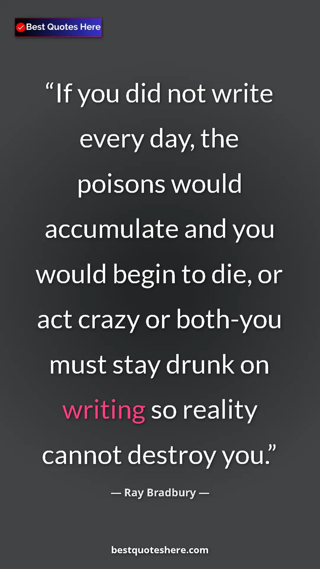 Ray Bradbury Quote Card: "If you did not write every day, the poisons would..." Pinterest quote poster by Ray Bradbury: "If you did not write every day, the poisons would..."