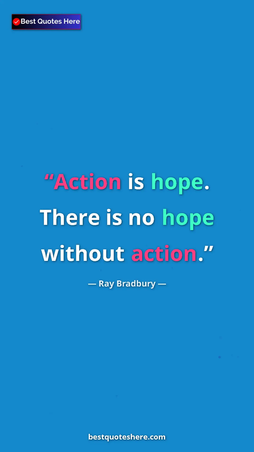 Ray Bradbury Quote Card: "Action is hope. There is no hope without action." Pinterest quote poster by Ray Bradbury: "Action is hope. There is no hope without action."