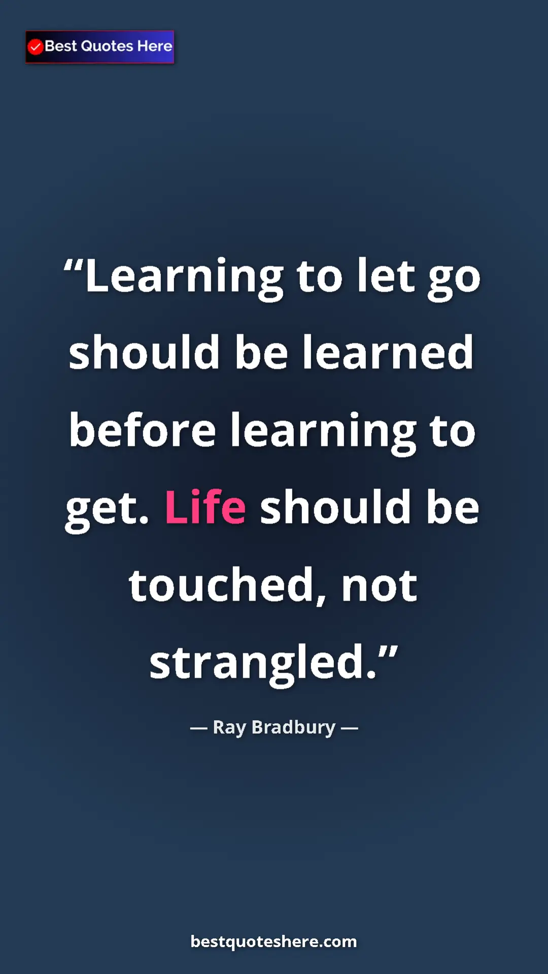 Ray Bradbury Quote Card: "Learning to let go should be learned before learning to..." Pinterest quote poster by Ray Bradbury: "Learning to let go should be learned before learning to..."