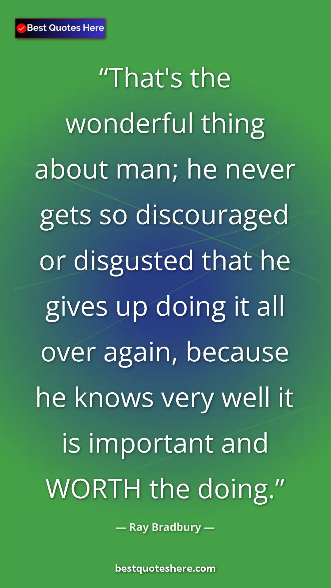 Ray Bradbury Quote Card: "That's the wonderful thing about man; he never gets so..." Pinterest quote poster by Ray Bradbury: "That's the wonderful thing about man; he never gets so..."