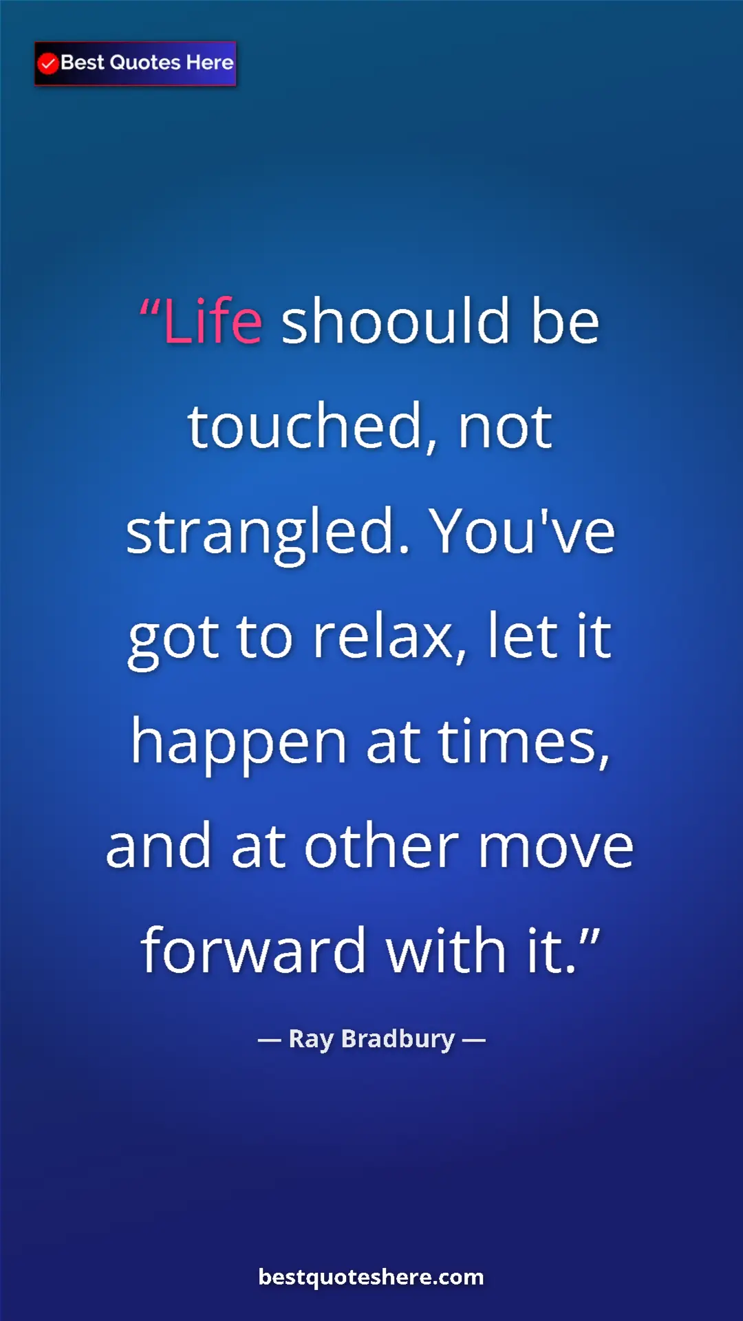 Ray Bradbury Quote Card: "Life shoould be touched, not strangled. You've got to..." Pinterest quote poster by Ray Bradbury: "Life shoould be touched, not strangled. You've got to..."