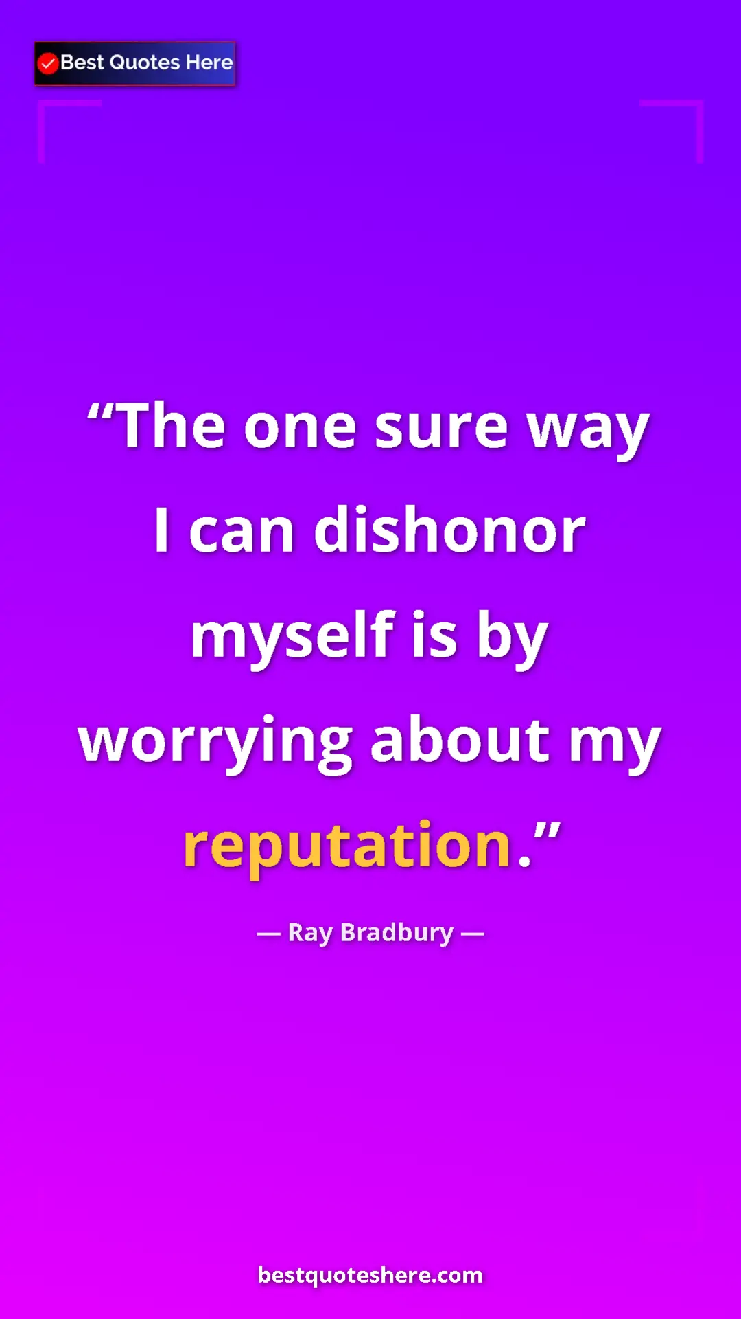 Pinterest quote poster by Ray Bradbury: "The one sure way I can dishonor myself is by worrying about..."