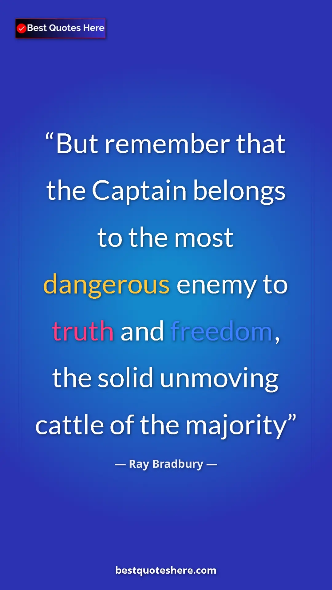 Ray Bradbury Quote Card: "But remember that the Captain belongs to the most dangerous..." Pinterest quote poster by Ray Bradbury: "But remember that the Captain belongs to the most dangerous..."