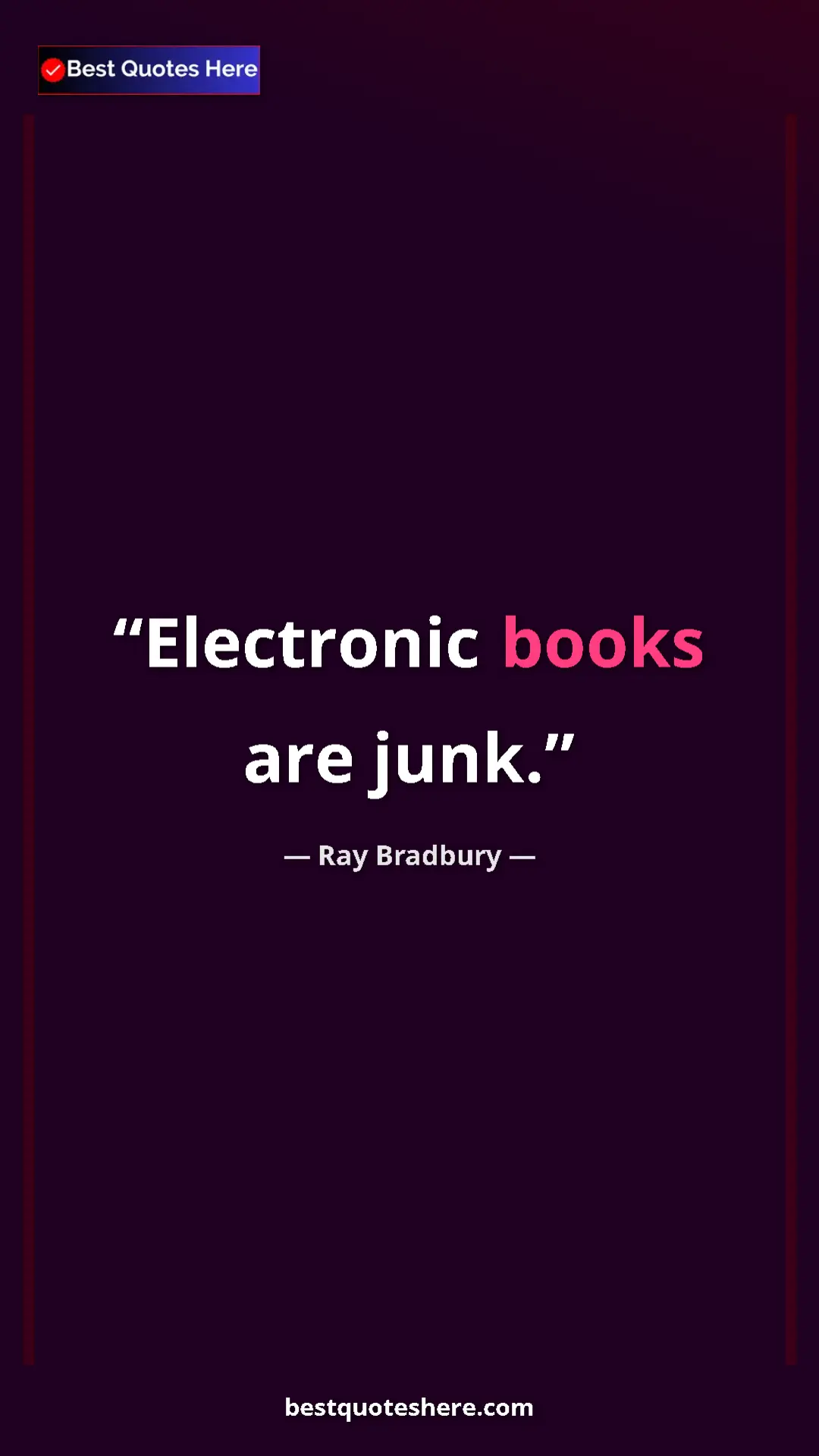 Pinterest quote poster by Ray Bradbury: "Electronic books are junk."