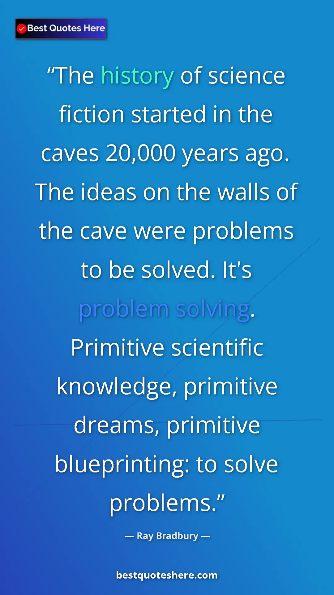 Ray Bradbury Quote Card: "The history of science fiction started in the caves 20,000..." Pinterest quote poster by Ray Bradbury: "The history of science fiction started in the caves 20,000..."