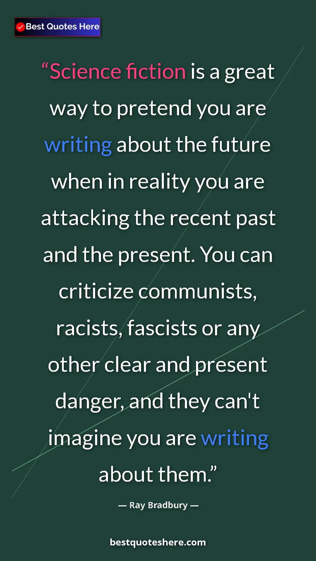 Ray Bradbury Quote Card: "Science fiction is a great way to pretend you are writing..." Pinterest quote poster by Ray Bradbury: "Science fiction is a great way to pretend you are writing..."