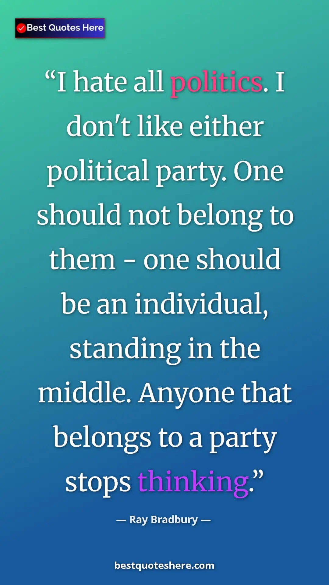 Ray Bradbury Quote Card: "I hate all politics. I don't like either political party...." Pinterest quote poster by Ray Bradbury: "I hate all politics. I don't like either political party...."