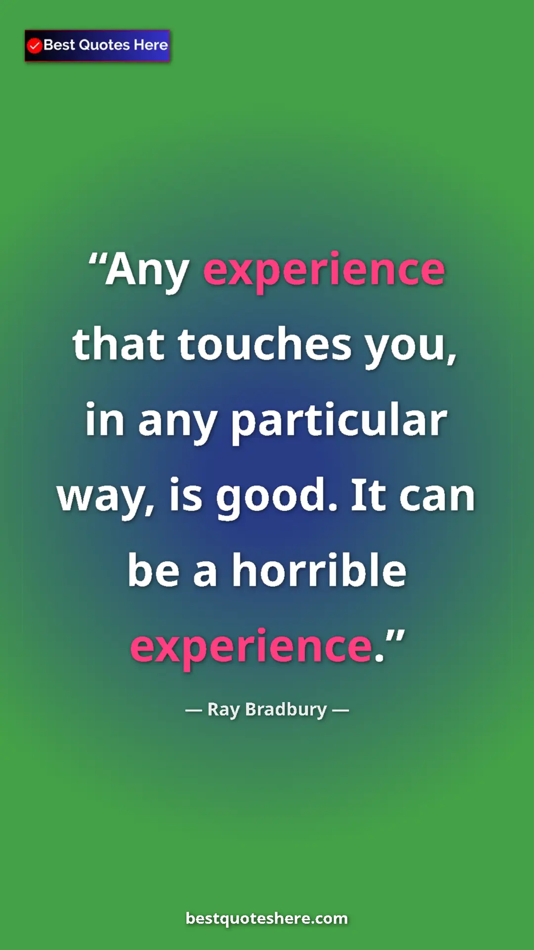 Pinterest quote poster by Ray Bradbury: "Any experience that touches you, in any particular way, is..."