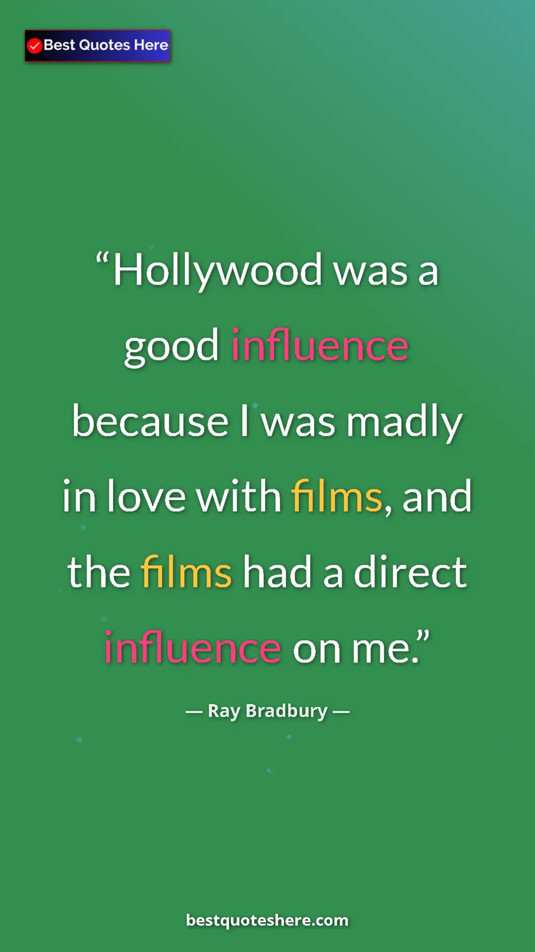 Ray Bradbury Quote Card: "Hollywood was a good influence because I was madly in love..." Pinterest quote poster by Ray Bradbury: "Hollywood was a good influence because I was madly in love..."