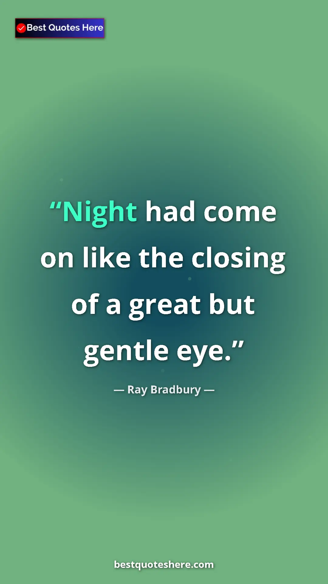 Ray Bradbury Quote Card: "Night had come on like the closing of a great but gentle..." Pinterest quote poster by Ray Bradbury: "Night had come on like the closing of a great but gentle..."
