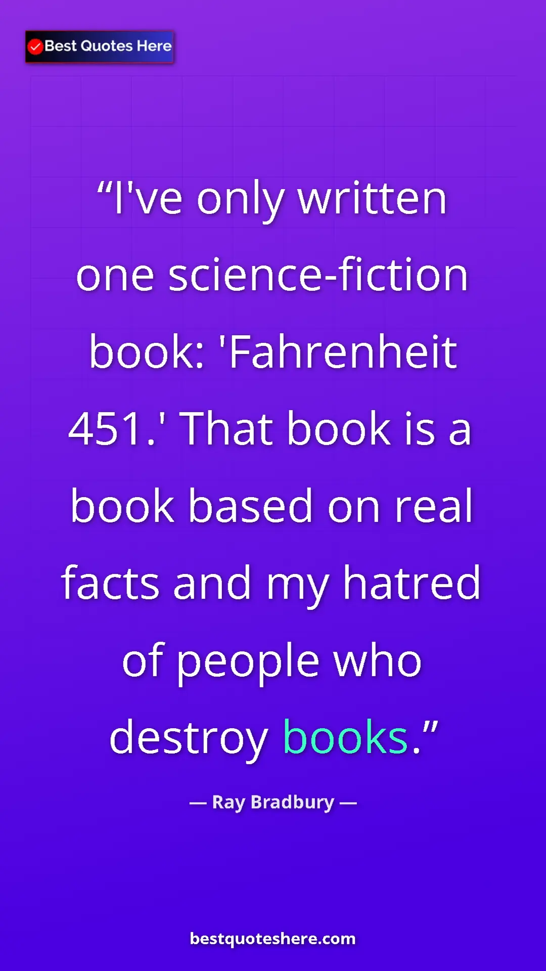 Pinterest quote poster by Ray Bradbury: "I've only written one science-fiction book: 'Fahrenheit..."