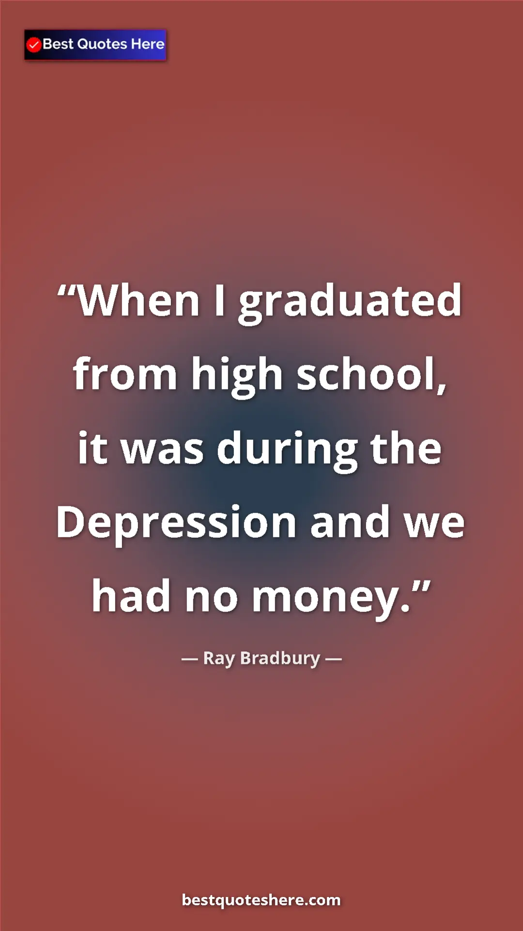 Pinterest quote poster by Ray Bradbury: "When I graduated from high school, it was during the..."