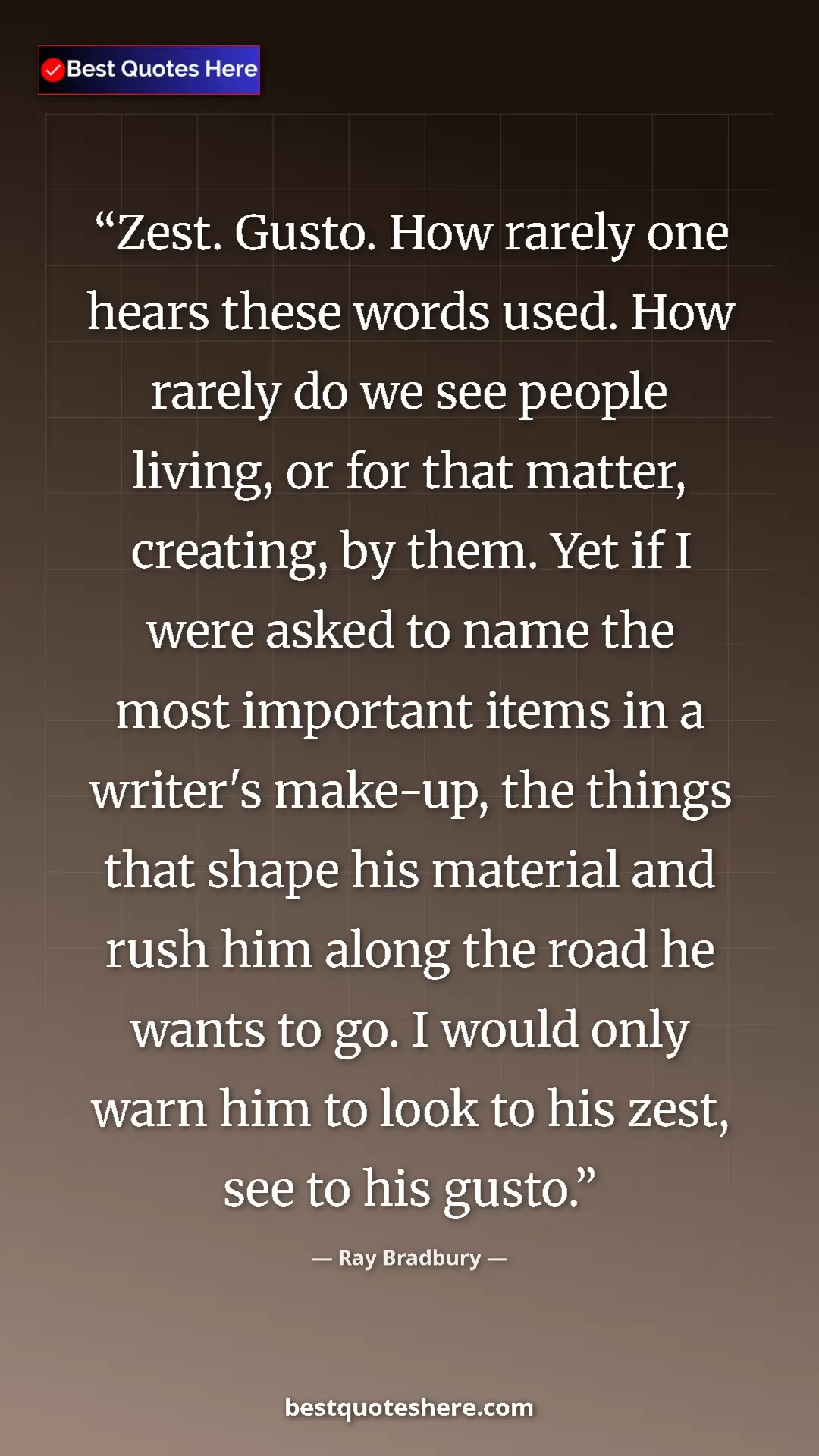Ray Bradbury Quote Card: "Zest. Gusto. How rarely one hears these words used. How..." Pinterest quote poster by Ray Bradbury: "Zest. Gusto. How rarely one hears these words used. How..."