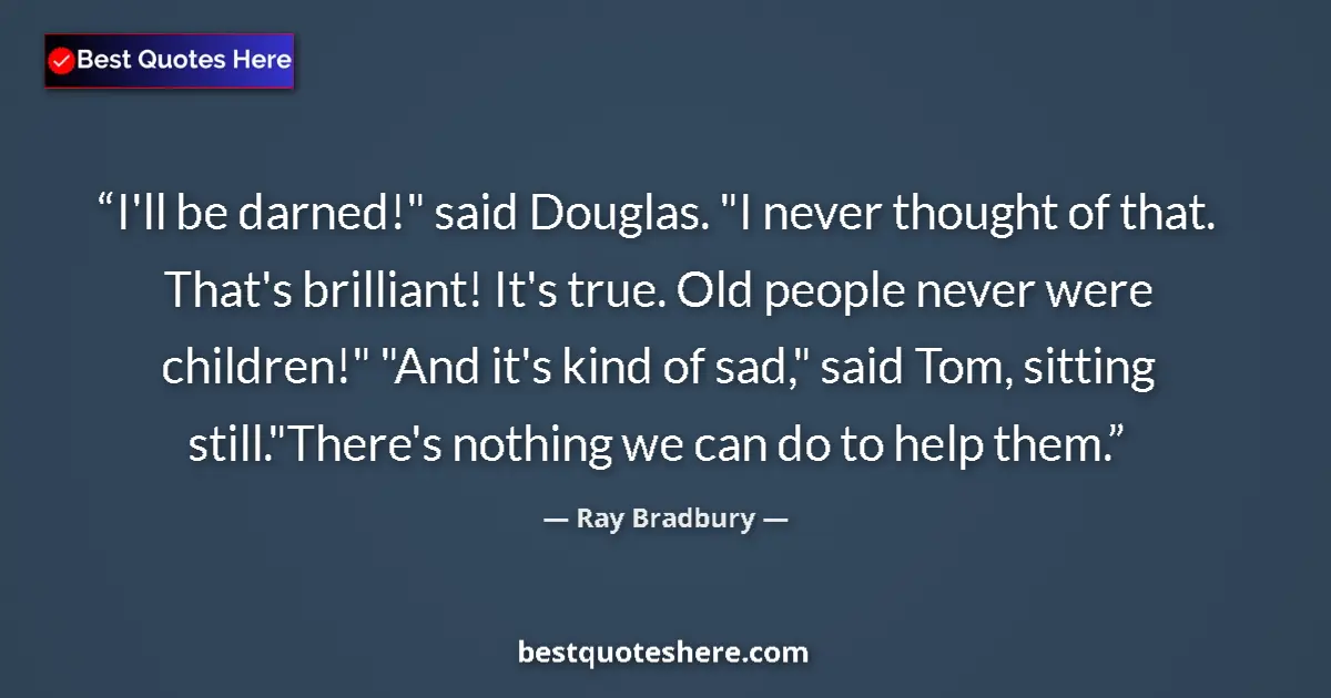 Quote by Ray Bradbury: I'll be darned!