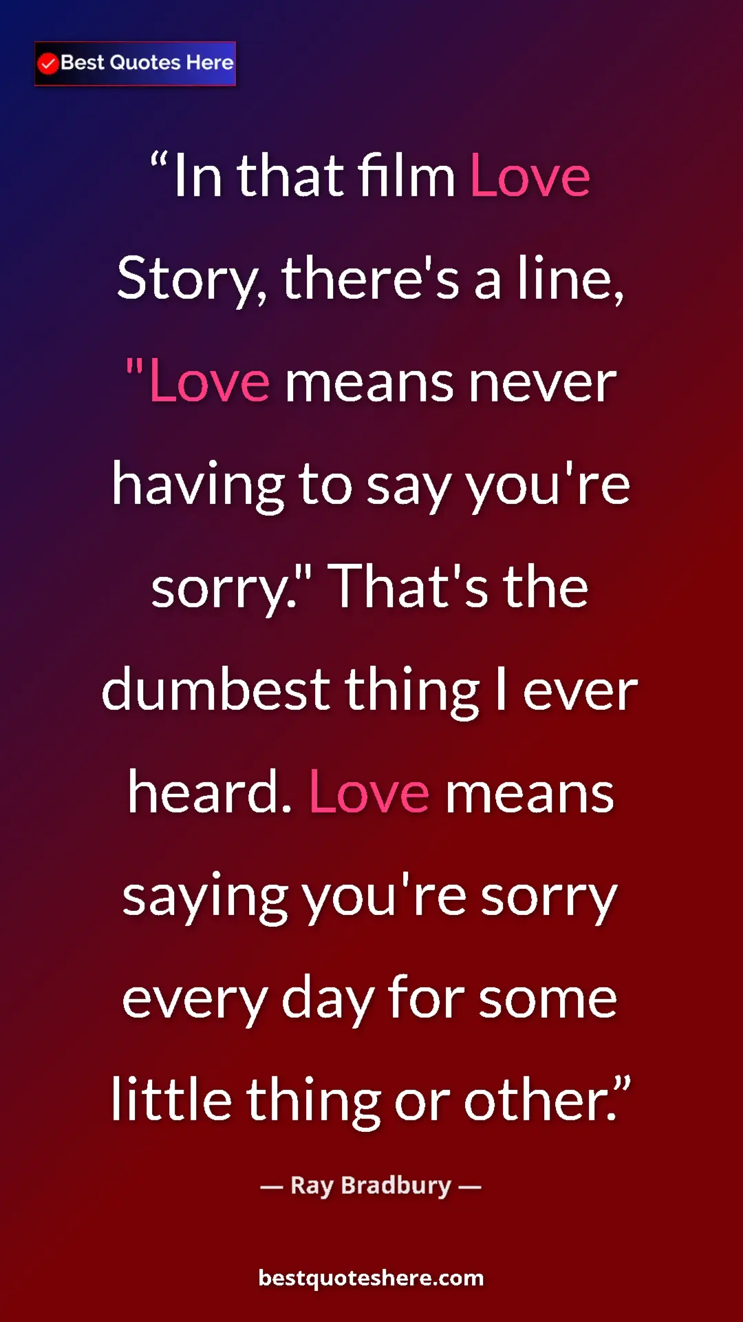 Pinterest quote poster by Ray Bradbury: "In that film Love Story, there's a line, "Love means never..."