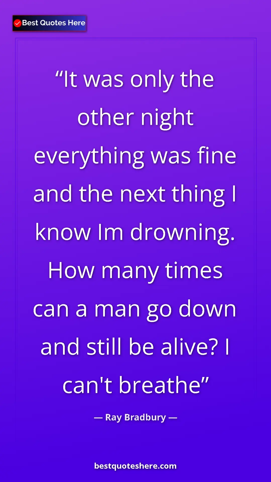 Ray Bradbury Quote Card: "It was only the other night everything was fine and the..." Pinterest quote poster by Ray Bradbury: "It was only the other night everything was fine and the..."